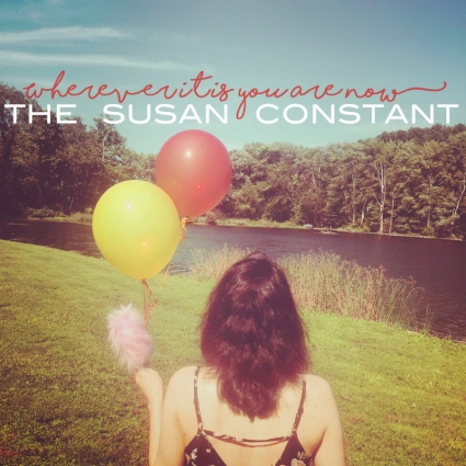 The Susan Constant - Wherever It Is You Are Now