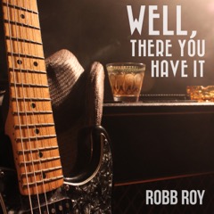 Robb Roy - Well, There You Have It