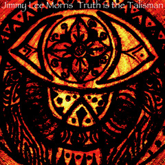 Jimmy Lee Morris – Truth is the Talisman